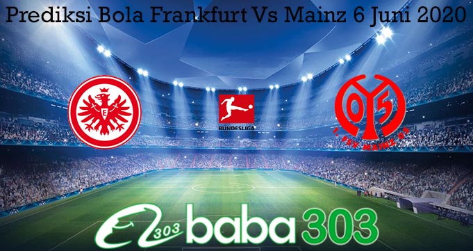 Prediksi Bola Frankfurt Vs Mainz 6 Juni 2020