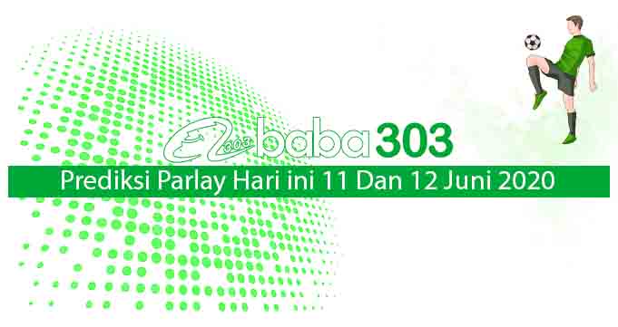 prediksi parlay 11 dan 12 juni 2020