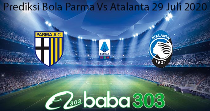 Prediksi Bola Parma Vs Atalanta 29 Juli 2020