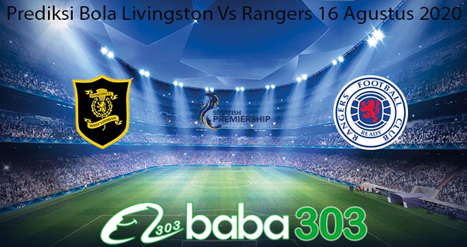 Prediksi Bola Livingston Vs Rangers 16 Agustus 2020