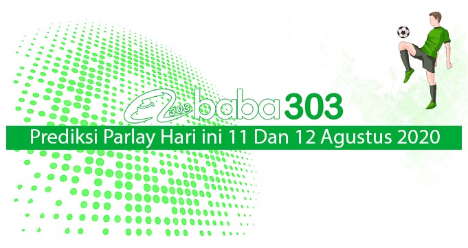 Prediksi Parlay Hari Ini 11 Dan 12 Agustus 2020