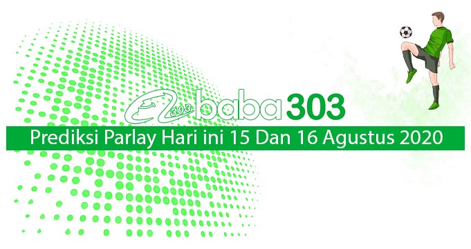 Prediksi Parlay Hari Ini 15 Dan 16 Agustus 2020