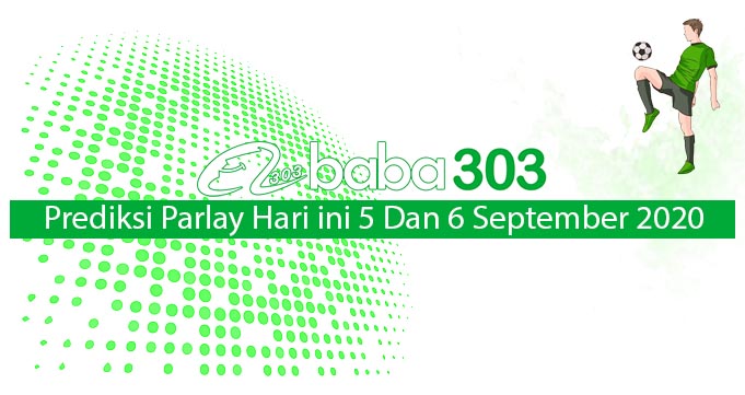 Prediksi Parlay Hari Ini 5 Dan 6 September 2020