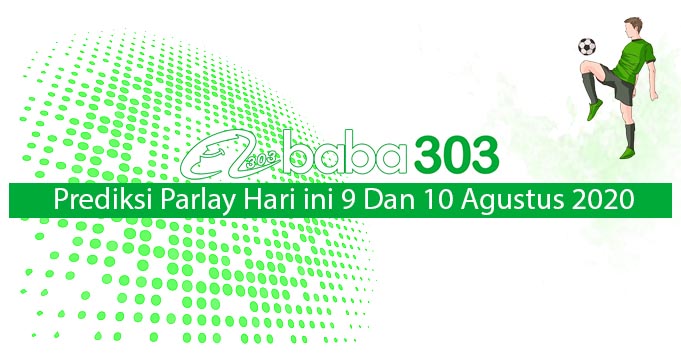 Prediksi Parlay Hari Ini 9 Dan 10 Agustus 2020