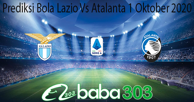 Prediksi Bola Lazio Vs Atalanta 1 Oktober 2020
