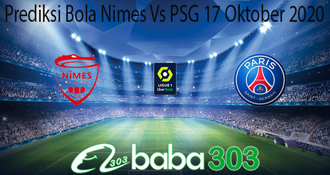Prediksi Bola Nimes Vs PSG 17 Oktober 2020