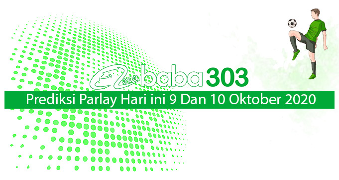 Prediksi Parlay Hari Ini 9 Dan 10 Oktober 2020