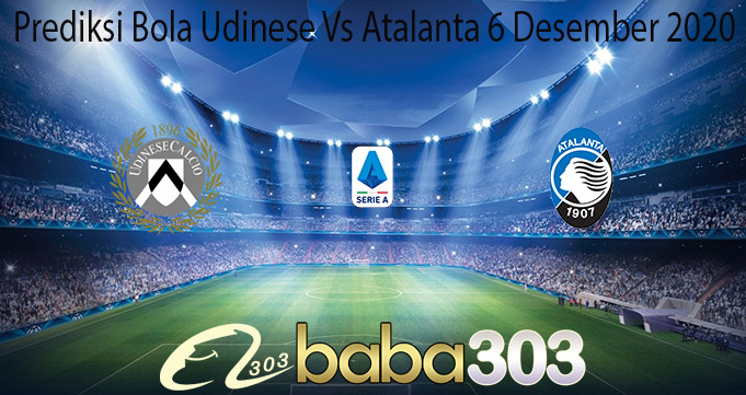 Prediksi Bola Udinese Vs Atalanta 6 Desember 2020