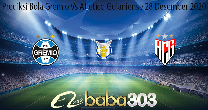 Prediksi Bola Gremio Vs Atletico Goianiense 28 Desember 2020
