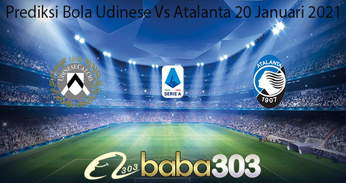 Prediksi Bola Udinese Vs Atalanta 20 Januari 2021