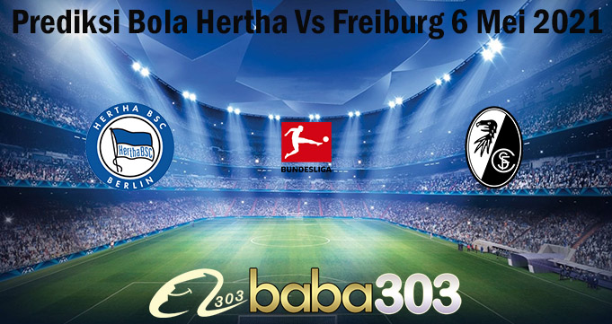 Prediksi Bola Hertha Vs Freiburg 6 Mei 2021