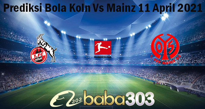 Prediksi Bola Koln Vs Mainz 11 April 2021