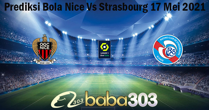 Prediksi Bola Nice Vs Strasbourg 17 Mei 2021