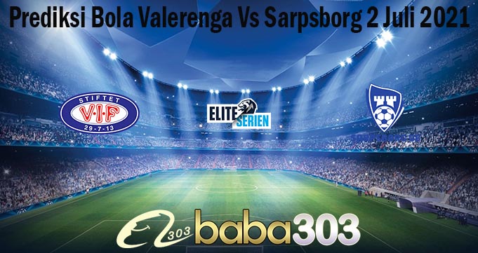 Prediksi Bola Valerenga Vs Sarpsborg 2 Juli 2021