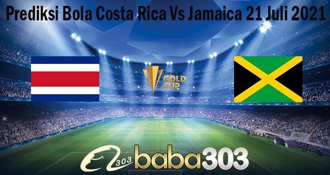 Prediksi Bola Costa Rica Vs Jamaica 21 Juli 2021