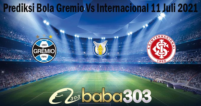 Prediksi Bola Gremio Vs Internacional 11 Juli 2021