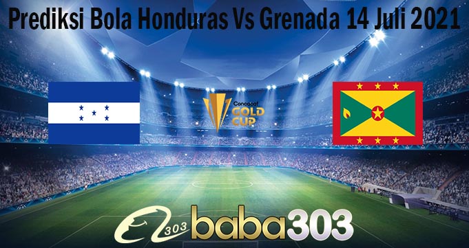 Prediksi Bola Honduras Vs Grenada 14 Juli 2021
