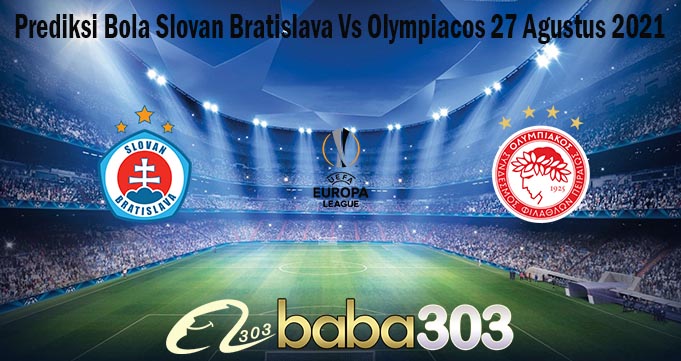 Prediksi Bola Slovan Bratislava Vs Olympiacos 27 Agustus 2021