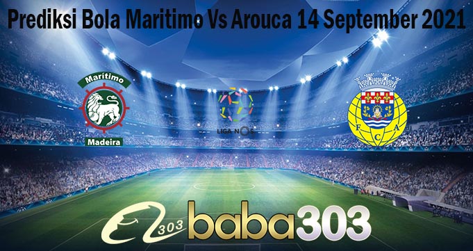Prediksi Bola Maritimo Vs Arouca 14 September 2021