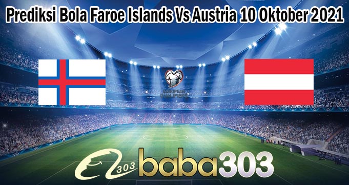 Prediksi Bola Faroe Islands Vs Austria 10 Oktober 2021