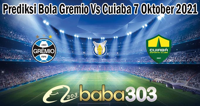 Prediksi Bola Gremio Vs Cuiaba 7 Oktober 2021