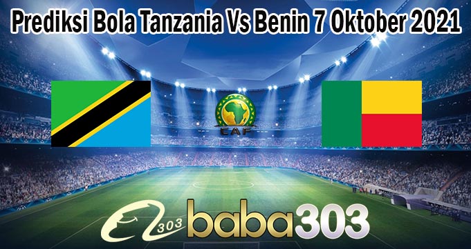 Prediksi Bola Tanzania Vs Benin 7 Oktober 2021