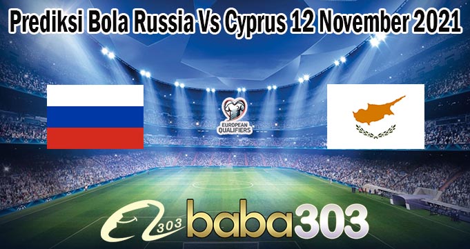 Prediksi Bola Russia Vs Cyprus 12 November 2021