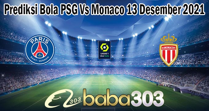 Prediksi Bola PSG Vs Monaco 13 Desember 2021