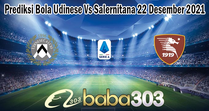 Prediksi Bola Udinese Vs Salernitana 22 Desember 2021