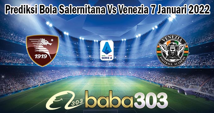 Prediksi Bola Salernitana Vs Venezia 7 Januari 2022