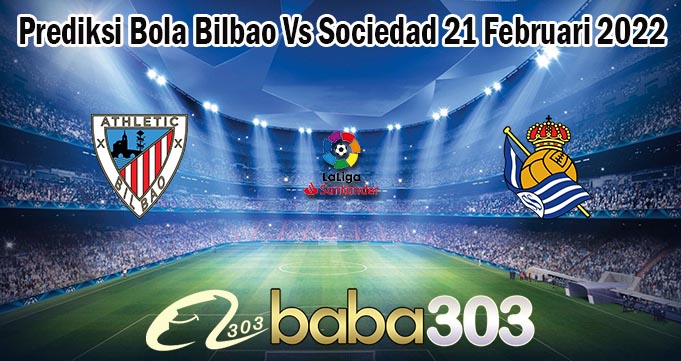 Prediksi Bola Bilbao Vs Sociedad 21 Februari 2022