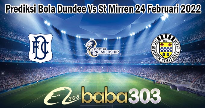 Prediksi Bola Dundee Vs St Mirren 24 Februari 2022
