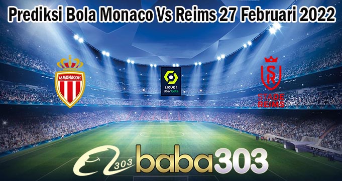 Prediksi Bola Monaco Vs Reims 27 Februari 2022