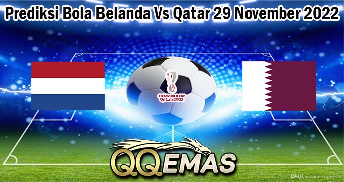 Prediksi Bola Belanda Vs Qatar 29 November 2022