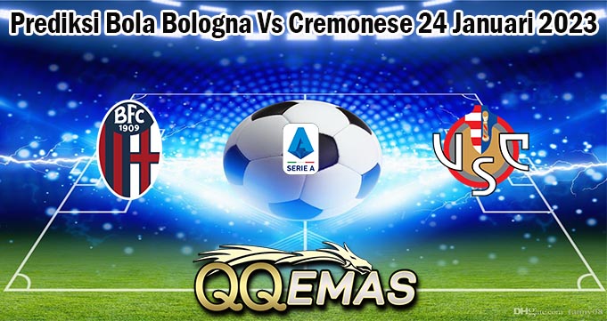 Prediksi Bola Bologna Vs Cremonese 24 Januari 2023