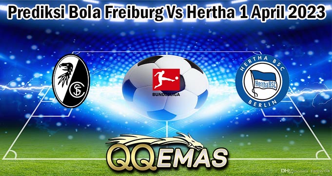 Prediksi Bola Freiburg Vs Hertha 1 April 2023