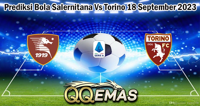 Prediksi Bola Salernitana Vs Torino 18 September 2023