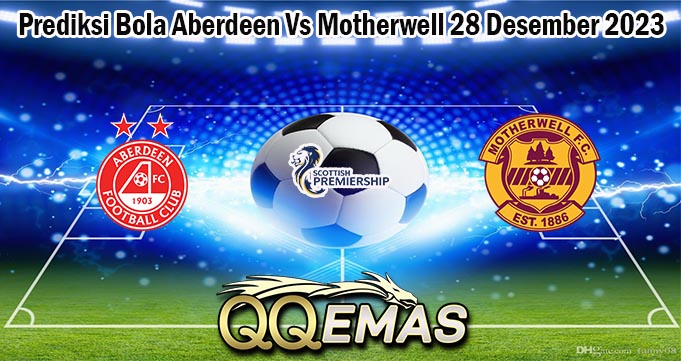 Prediksi Bola Aberdeen Vs Motherwell 28 Desember 2023