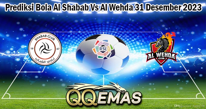 Prediksi Bola Al Shabab Vs Al Wehda 31 Desember 2023