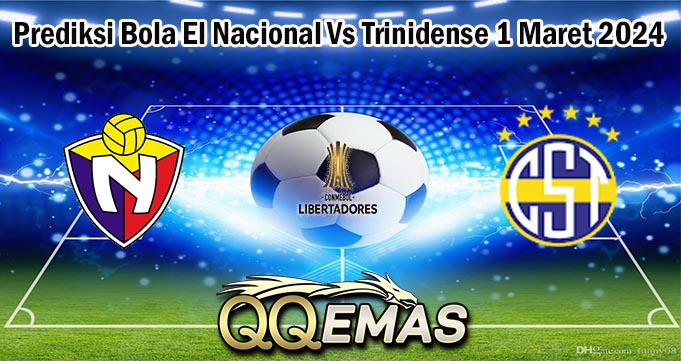 Prediksi Bola El Nacional Vas Trinidense 1 Maret 2024