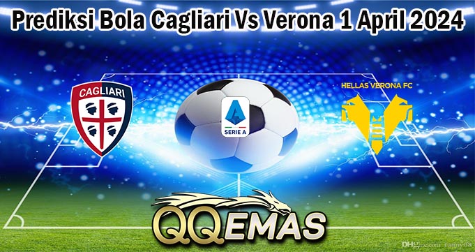 Prediksi Bola Cagliari Vs Verona 1 April 2024