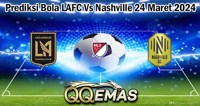 Prediksi Bola LAFC Vs Nashville 24 Maret 2024