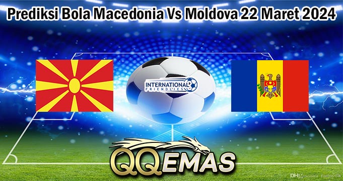Prediksi Bola Macedonia Vs Moldova 22 Maret 2024