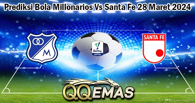 Prediksi Bola Millonarios Vs Santa Fe 28 Maret 2024