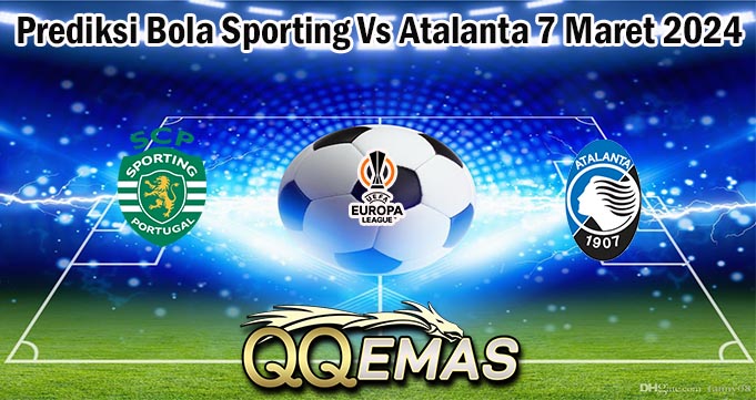 Prediksi Bola Sporting Vs Atalanta 7 Maret 2024