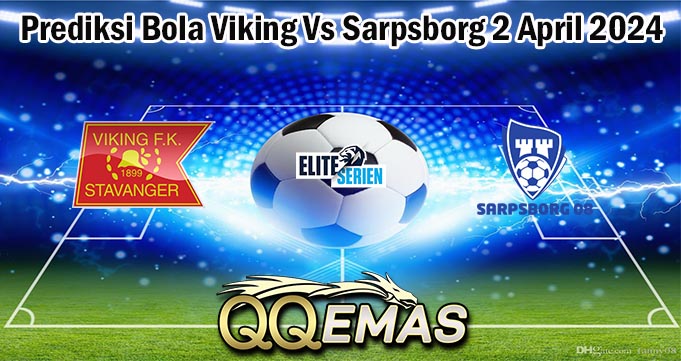 Prediksi Bola Viking Vs Sarpsborg 2 April 2024
