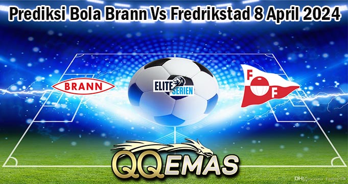 Prediksi Bola Brann Vs Fredrikstad 8 April 2024