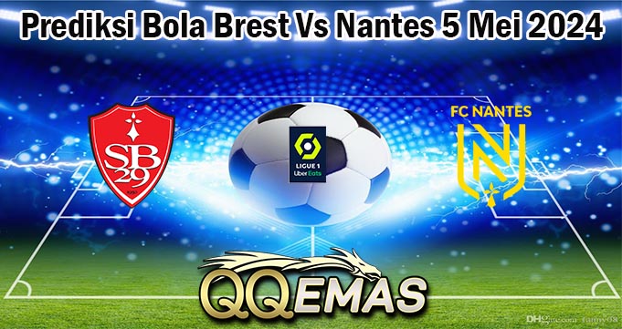 Prediksi Bola Brest Vs Nantes 5 Mei 2024