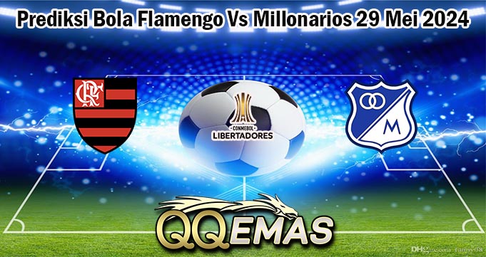 Prediksi Bola Flamengo Vs Millonarios 29 Mei 2024