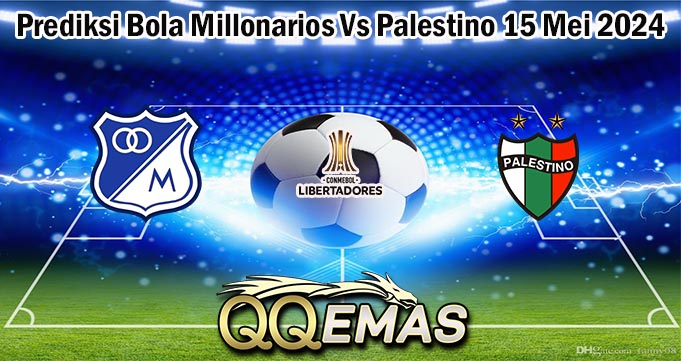 Prediksi Bola Millonarios Vs Palestino 15 Mei 2024